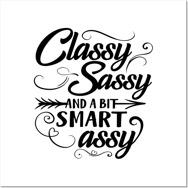 Classy Sassy And A Bit Smart Assy Wall Art by Rise And Design